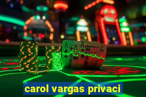 carol vargas privaci